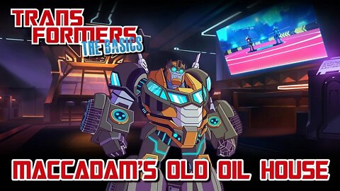 Transformers The Basics: Ep 103 - MACCADAM'S OLD OIL HOUSE