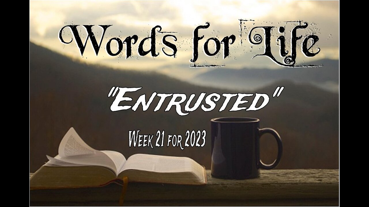 Words for Life: Entrusted (Week 21)