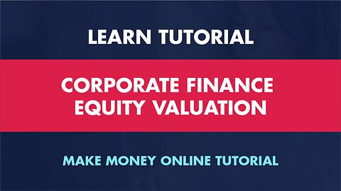 Corporate Finance: Mastering Equity Valuation - Make Money Online Tutorial LIVE