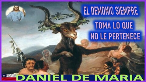 EL DEMONIO SIEMPRE TOMA LO QUE NO LE PERTENECE - MENSAJE DE JESUCRISTO REY A DANIEL DE MARIA 30JUL22