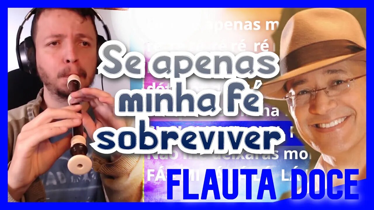 SE APENAS MINHA FÉ SOBREVIVER - SÉRGIO LOPES - FLAUTA DOCE Tutorial com notas na tela