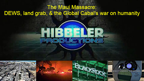 Maui Massacre: DEWs & the Global Cabal's War on Humanity -- Hibbeler Productions