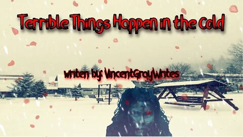 "Terrible Things Happen in The Cold" (audio fix) creepypasta