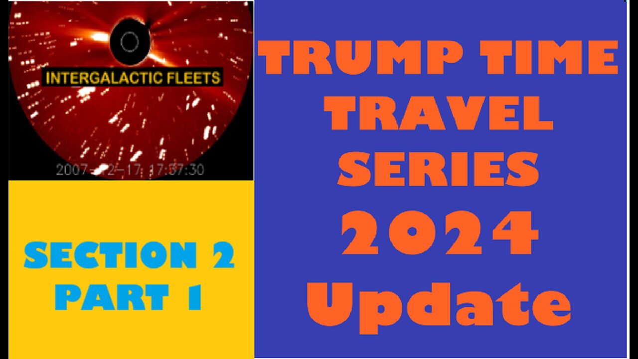 SECTION 2, PART 1: INTERGALACTIC FLEETS Trump Time Travel Series 2024 Update