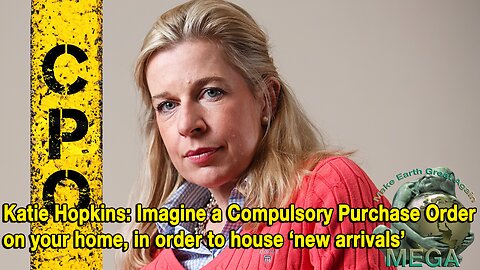 Katie Hopkins: Imagine a Compulsory Purchase Order on your home, in order to house ‘new arrivals’