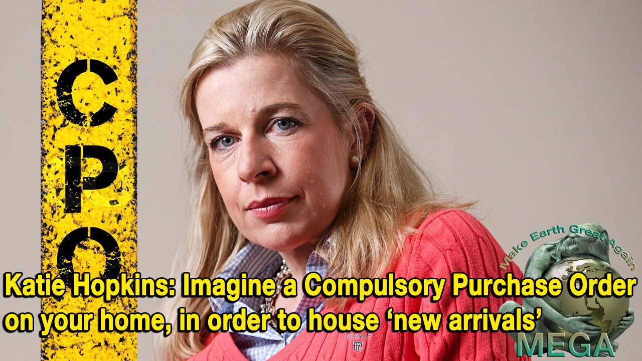 Katie Hopkins: Imagine a Compulsory Purchase Order on your home, in order to house ‘new arrivals’