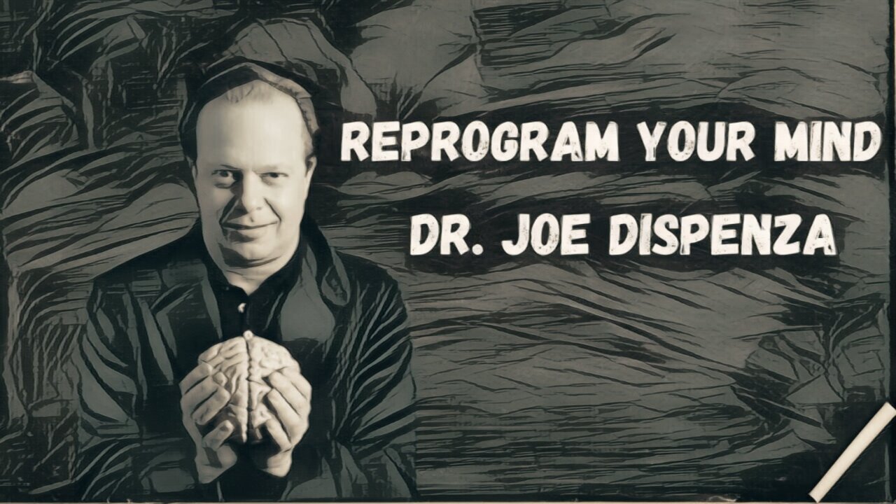 Reprogram Your Mind -Dr. Joe Dispenza-