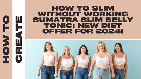 How to slim without working Sumatra Slim Belly Tonic: New Diet Offer for 2024!