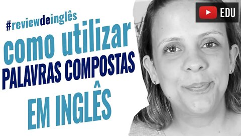 Palavras compostas em inglês - COMPOUND WORDS