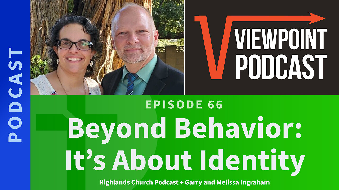 66: Beyond Behavior: It’s About Identity | Highlands Church & Garry Ingraham