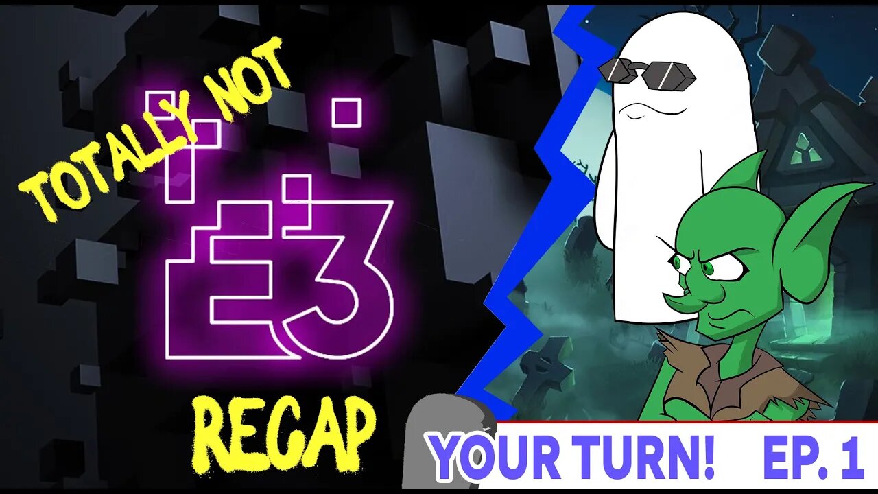 Your Turn Ep. 11 - Totally-Not-E3 Recap