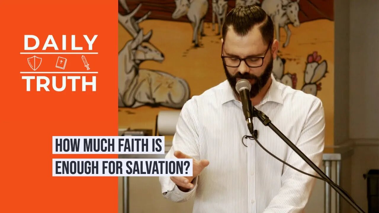 How Much Faith Is Enough For Salvation?