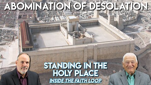 Abomination of Desolation Standing in the Holy Place | | Inside the Faith Loop