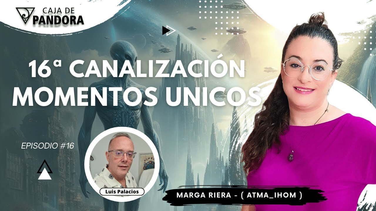 16ª Canalización MOMENTOS UNICOS con Marga Riera (Atma_Ihom)