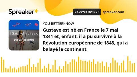 Gustave est né en France le 7 mai 1841 et, enfant, il a pu survivre à la Révolution européenne de 18