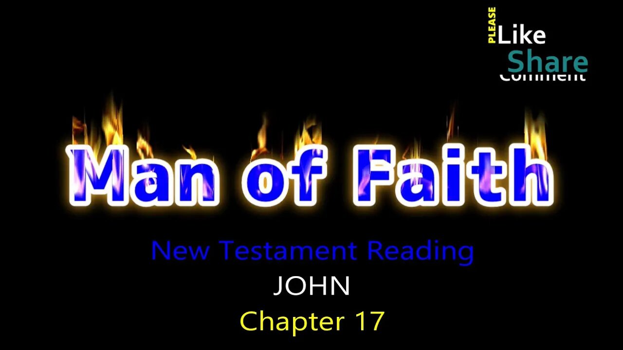 John Chapter 17, New Testament Reading NASB, Man of Faith Ministries