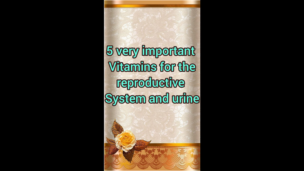 5very important vitamins for the reproductive system and urine