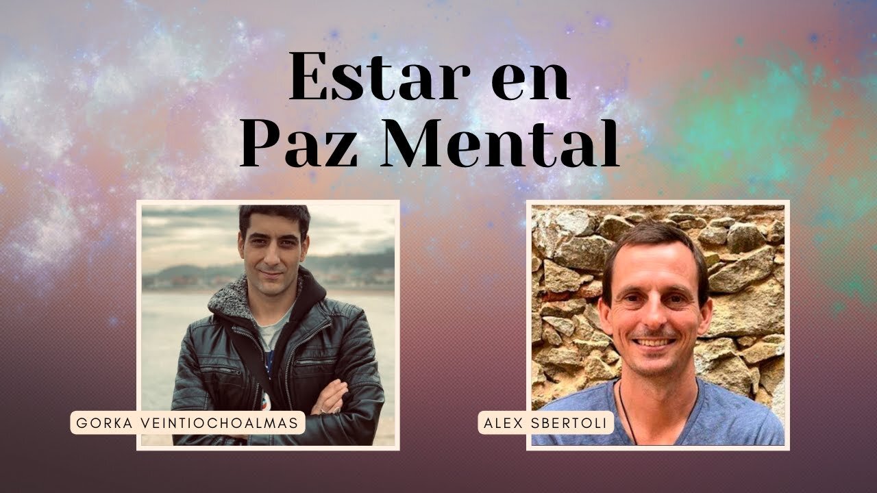 Estar en Paz Mental - Tips y Herramientas - Alex Sbertoli y Gorka Veintiochoalmas