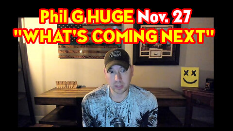 Phil G HUGE with Trump "WHAT'S COMING NEXT" 11-27-22