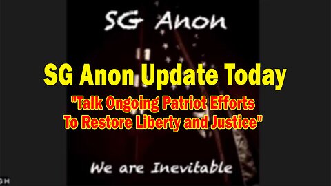 SG Anon Update Today: "Talk Ongoing Patriot Efforts To Restore Liberty and Justice"