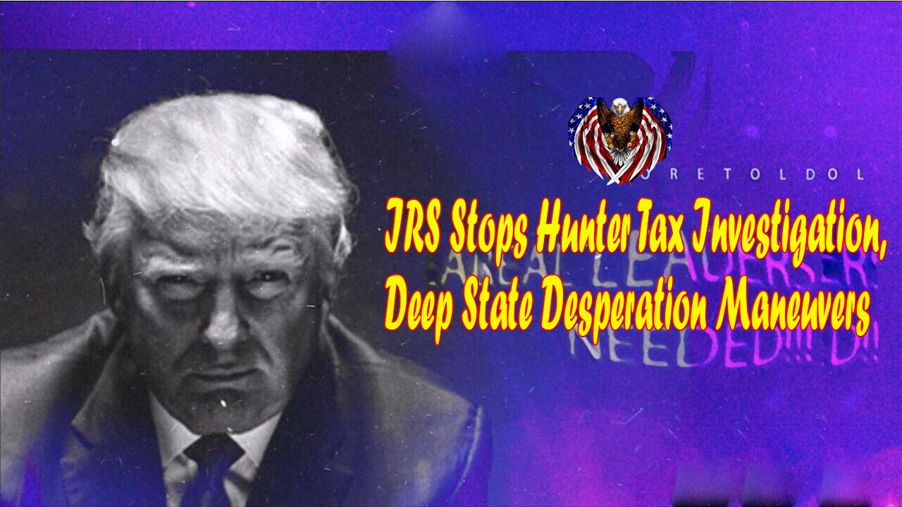 Patriot Underground BIG Intel: IRS Stops Hunter Tax Investigation, Deep State Desperation Maneuvers