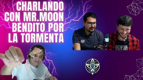 Charlando con Mr.M00N Bendito Por La Tormenta