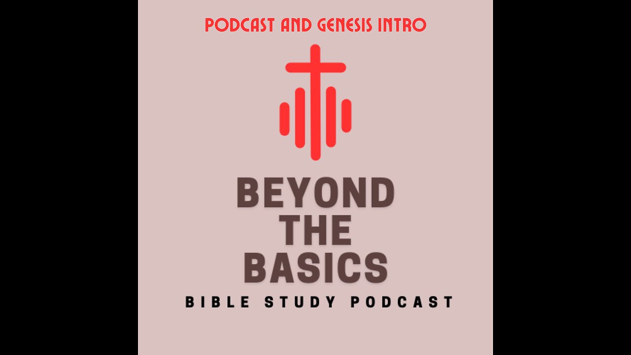 Podcast And Genesis Intro - Beyond The Basics Bible Study Podcast