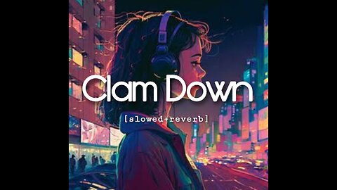 Clam Down [slowed and reverb] music || English music | English lofi ||