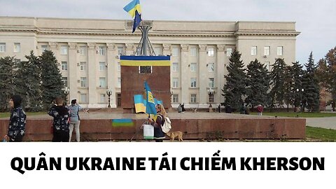 Tin 11/11/2022 Ukraine Tái Chiếm Kherson Và Bầu Cử Mỹ