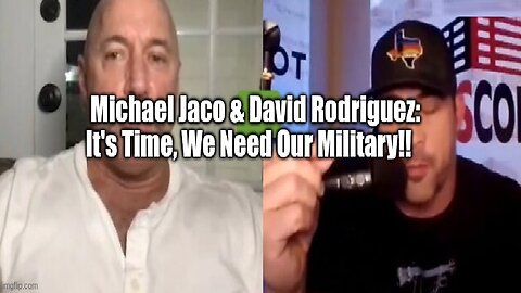 Michael Jaco & David Rodriguez: It's Time, We Need Our Military!!