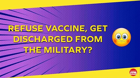 MILITARY MANDATES COVID VACCINES? | REFUSAL COULD MEAN DISCHARGE?