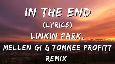 In the End (Lyrics) - Linkin Park ( Mellen Gi & Tommee Profitt Remix)