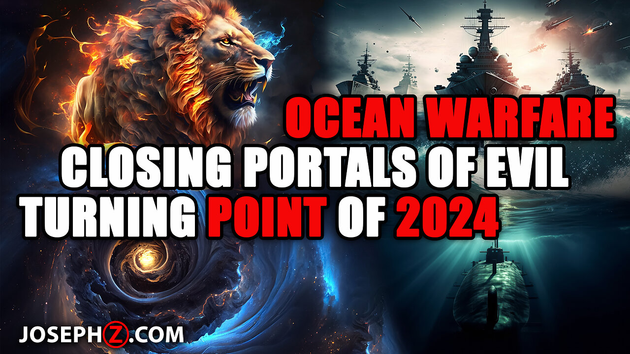 CLOSING PORTALS OF EVIL! Ocean Warfare, Social Media Freedom, and the Turning Point of 2024!!