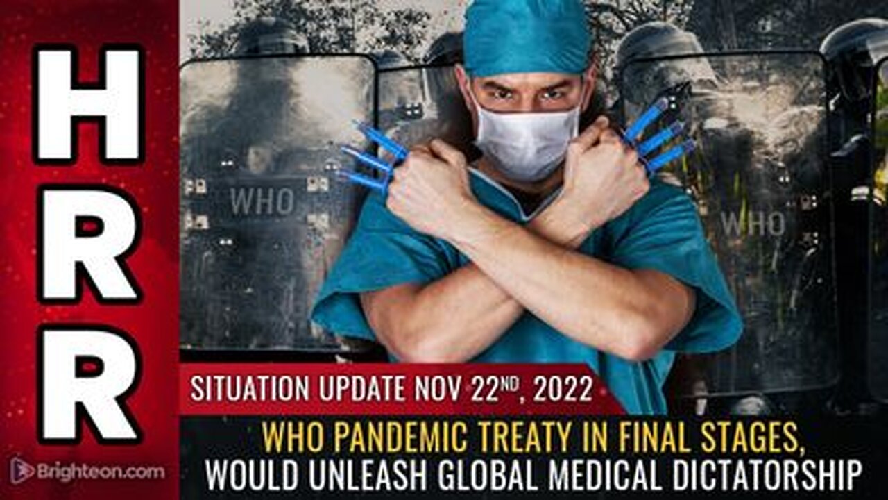 11-22-22 - S.U. WHO Pandemic Treaty in FINAL Stages, Would Unleash GLOBAL medical DICTATORSHIP