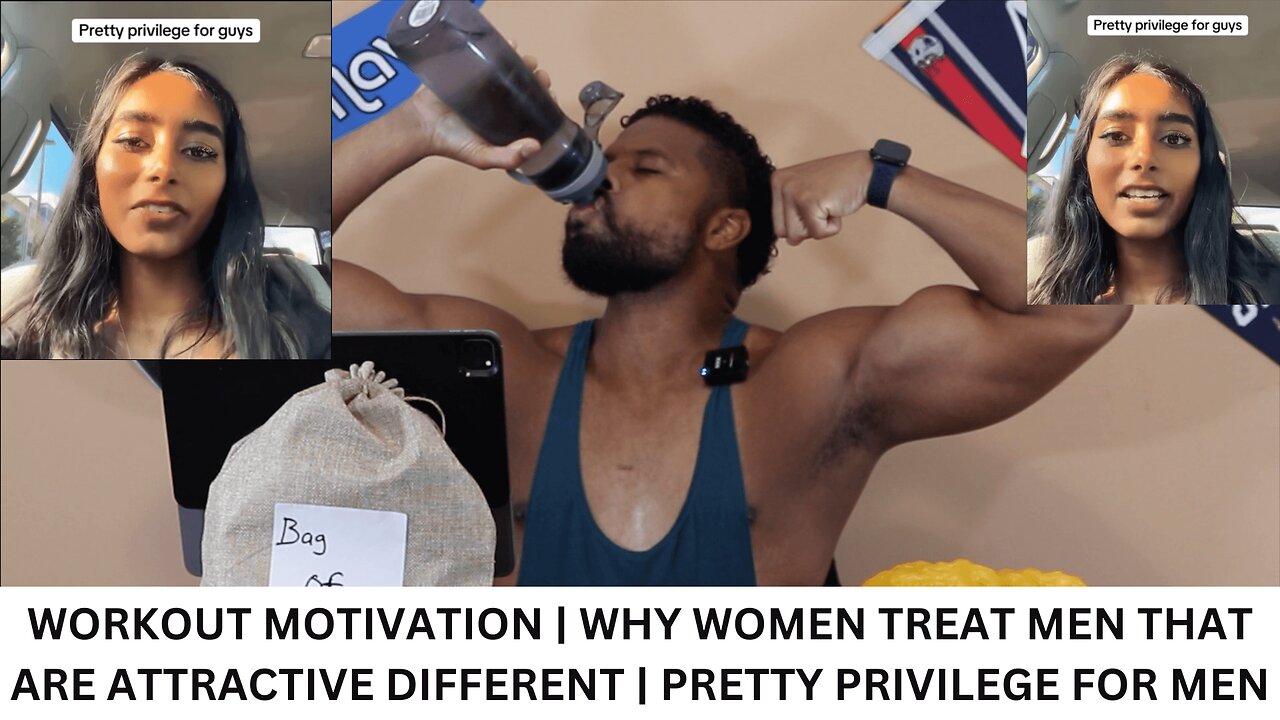 WORKOUT MOTIVATION | WHY WOMEN TREAT MEN THAT ARE ATTRACTIVE DIFFERENT | PRETTY PRIVILEGE FOR MEN
