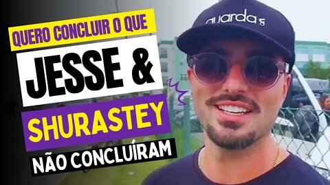 Pretendo concluir o que Jesse e Shurastey não concluíram