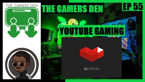 The Gamers Den EP 55 - Youtube Gaming