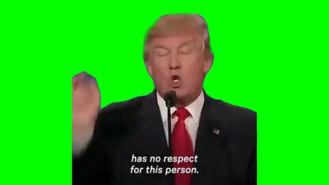 Donald trump no respect for this person green screen