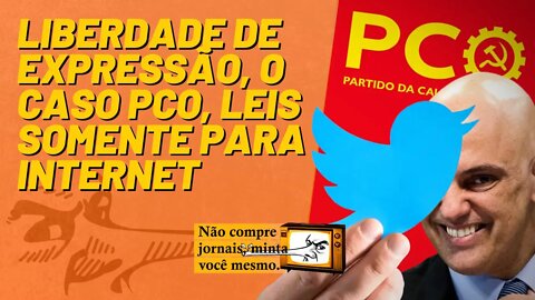 Liberdade de expressão, o caso PCO, leis somente para internet - Não Compre Jornais - 05/08/22