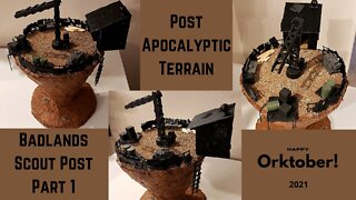 Crafting a Post Apocalyptic Badlands Scout Post: PART 1 #Orktober