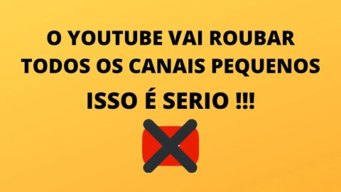 O YOUTUBE VAI FICAR COM 100% DA MONETIZAÇÃO DOS CANAIS PEQUENOS !!!!!