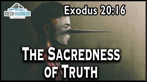 9-12-2021 Sunday Sermon - The Sacredness of Truth- Exodus 20-16