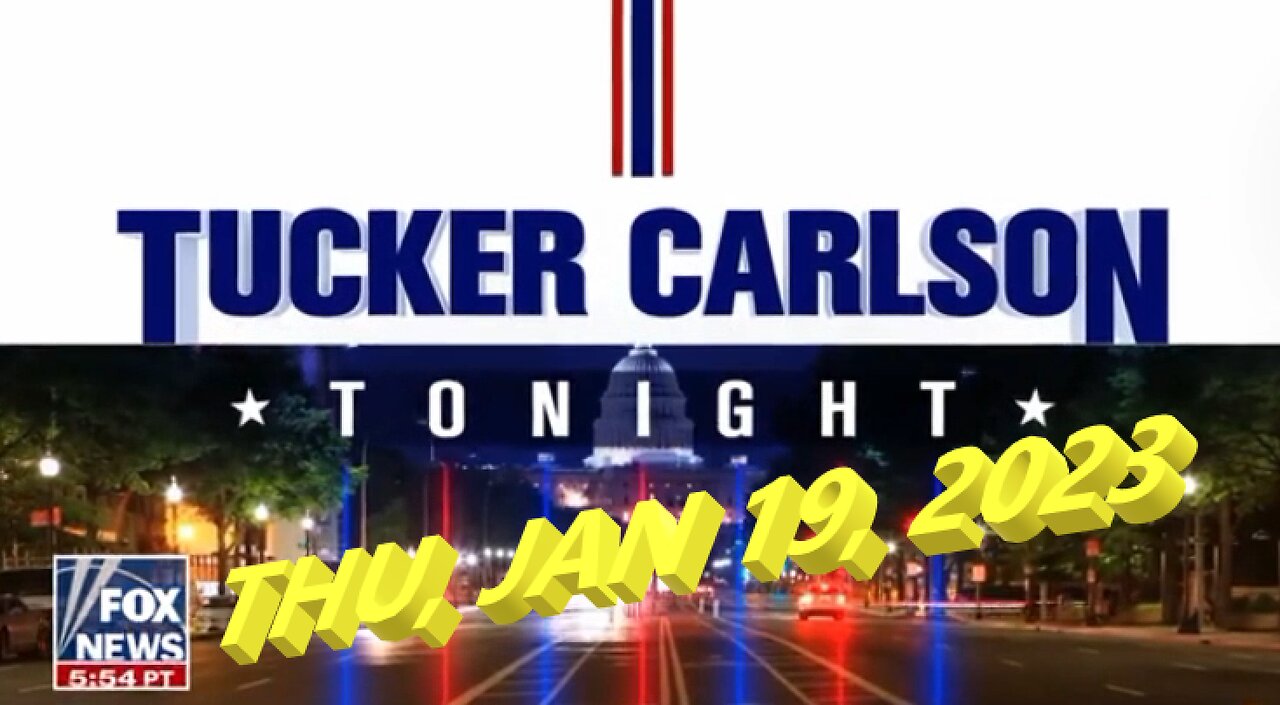 Tucker Carlson Tonight 01-19-2023