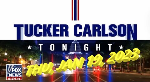 Tucker Carlson Tonight 01-19-2023
