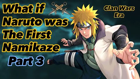 What if Naruto was The First Namikaze | Part 3 | (Time!Travel)