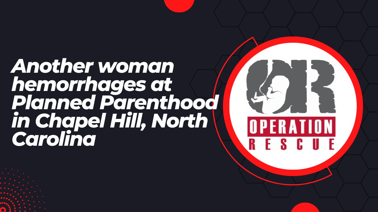 Another woman hemorrhages at Planned Parenthood in Chapel Hill, North Carolina