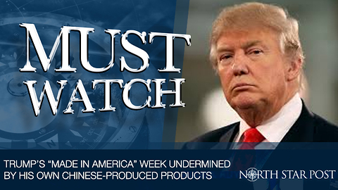 Trump's "Made in America" Week Undermined By His Own Chinese-Produced Products