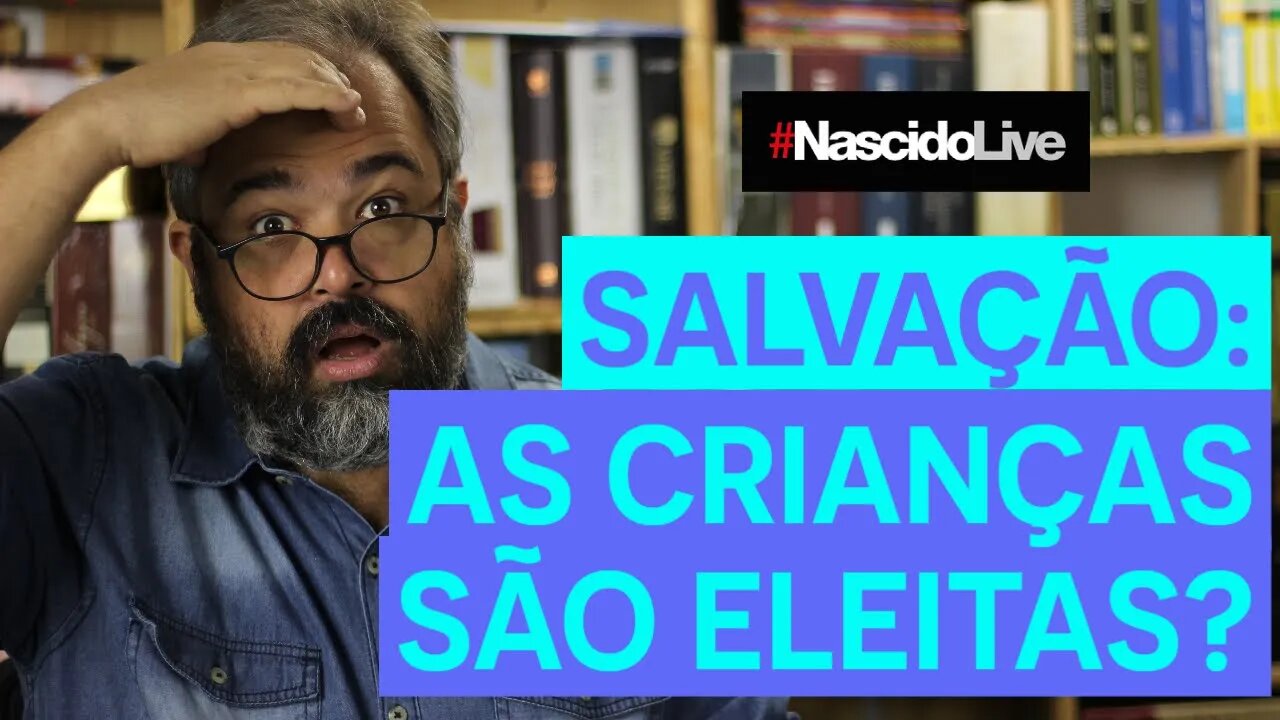 SALVAÇÃO: AS CRIANÇAS SÃO ELEITAS?