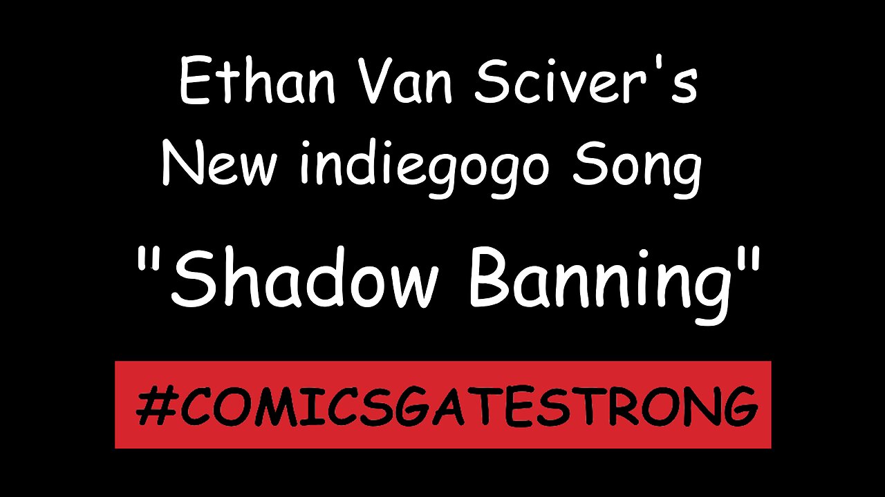 Ethan Van Sciver's New indiegogo Song "Shadow Banning"