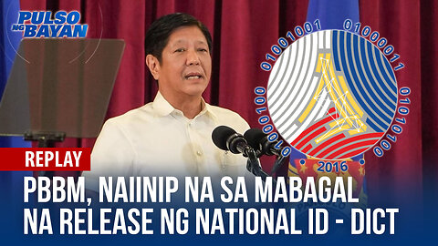 PBBM, naiinip na sa mabagal na release ng mga National ID - DICT